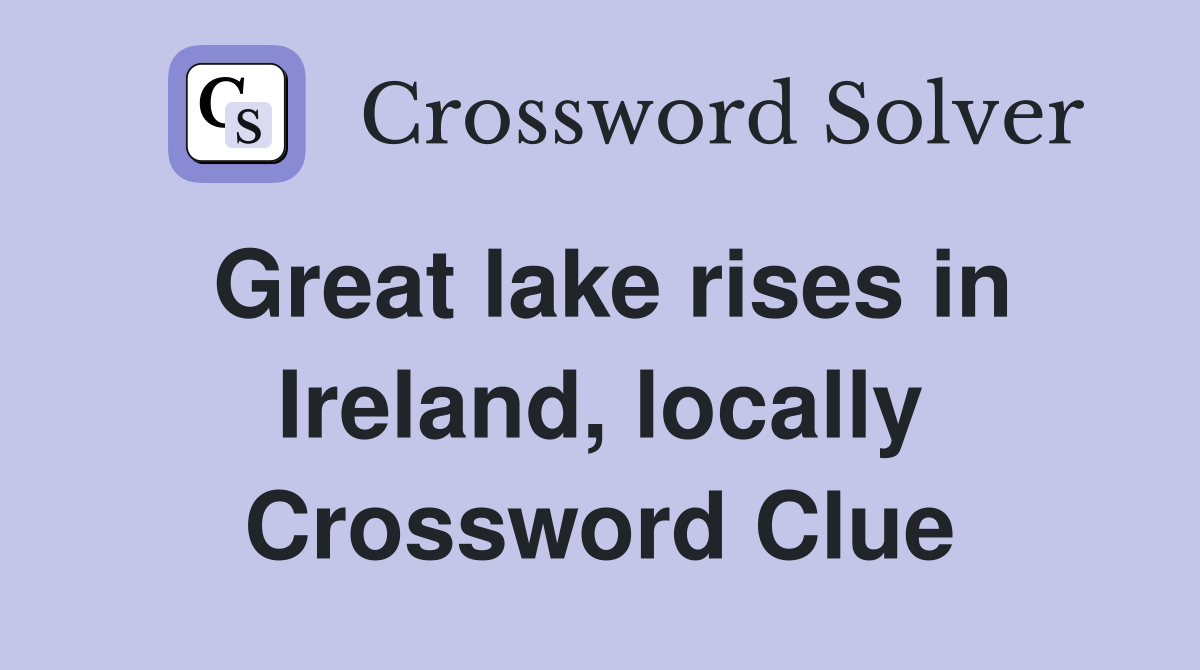 Great lake rises in Ireland, locally Crossword Clue Answers Crossword Solver